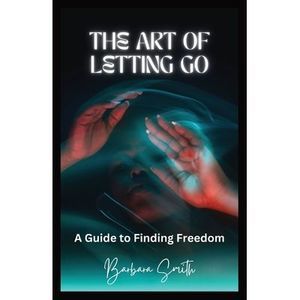 The Art of Letting Go: A Guide to Finding Freedom (Large Print Edition) -- Barba